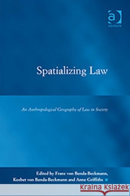 Spatializing Law: An Anthropological Geography of Law in Society Benda-Beckmann, Franz Von 9780754672913