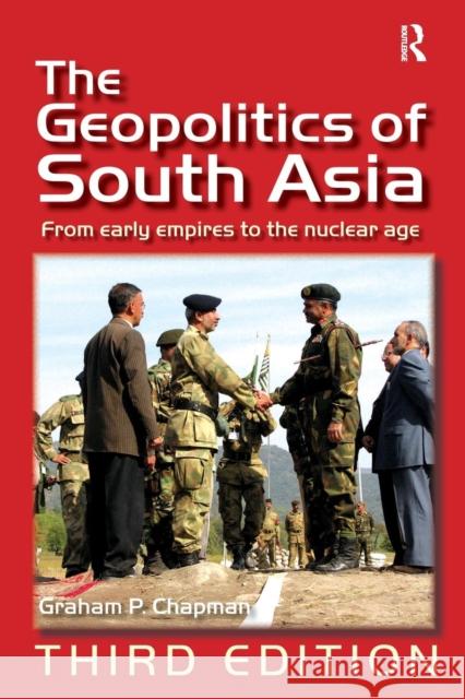 The Geopolitics of South Asia: From Early Empires to the Nuclear Age Chapman, Graham P. 9780754673019