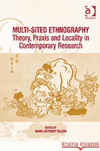 Multi-Sited Ethnography: Theory, Praxis and Locality in Contemporary Research Falzon, Mark-Anthony 9780754673187 Ashgate Publishing Limited