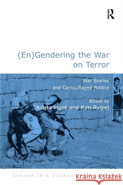 (En)Gendering the War on Terror: War Stories and Camouflaged Politics Hunt, Krista 9780754673231