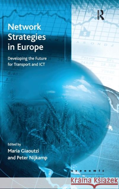 Network Strategies in Europe: Developing the Future for Transport and ICT Giaoutzi, Maria 9780754673309