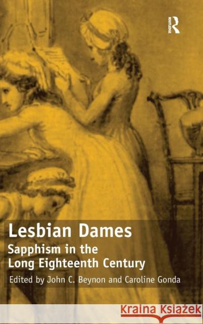 Lesbian Dames: Sapphism in the Long Eighteenth Century Gonda, Caroline 9780754673354 Ashgate Publishing Limited