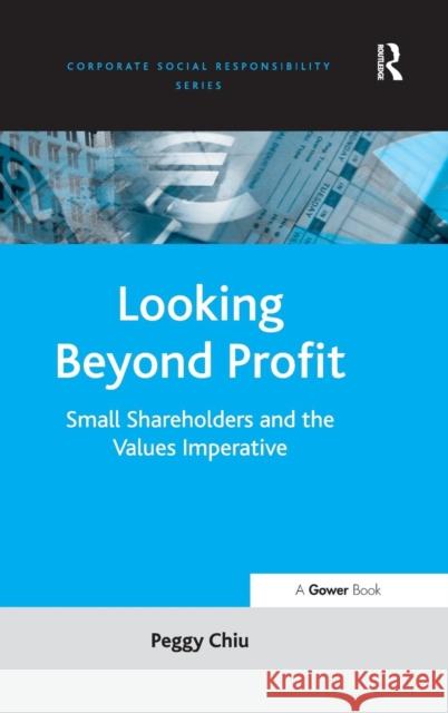 Looking Beyond Profit: Small Shareholders and the Values Imperative Chiu, Peggy 9780754673378 GOWER PUBLISHING LTD