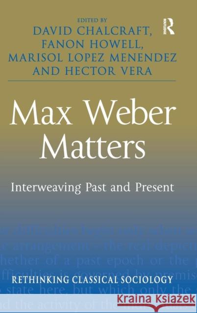 Max Weber Matters: Interweaving Past and Present Chalcraft, David 9780754673408