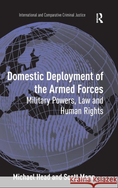 Domestic Deployment of the Armed Forces: Military Powers, Law and Human Rights Head, Michael 9780754673460