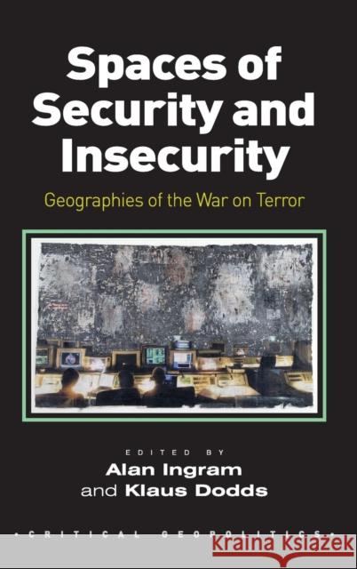 Spaces of Security and Insecurity: Geographies of the War on Terror Ingram, Alan 9780754673491