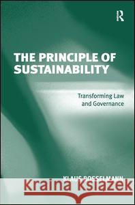 The Principle of Sustainability: Transforming Law and Governance Klaus Bosselmann 9780754673552