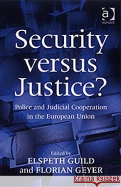 Security Versus Justice?: Police and Judicial Cooperation in the European Union Geyer, Florian 9780754673590