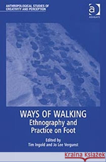 Ways of Walking: Ethnography and Practice on Foot Vergunst, Jo Lee 9780754673743