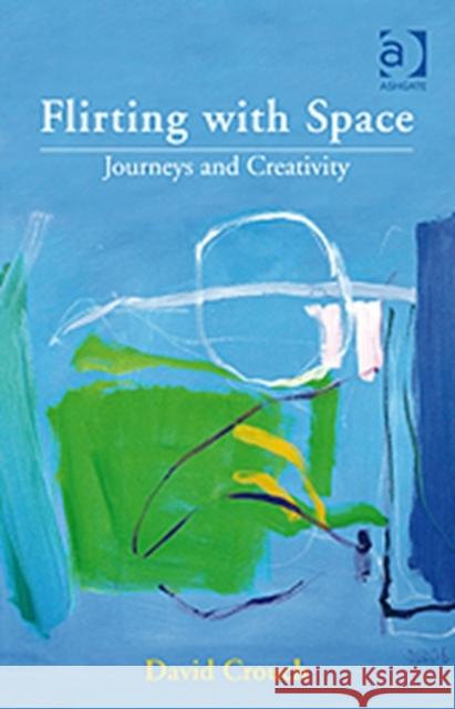 Flirting with Space: Journeys and Creativity Crouch, David 9780754673781