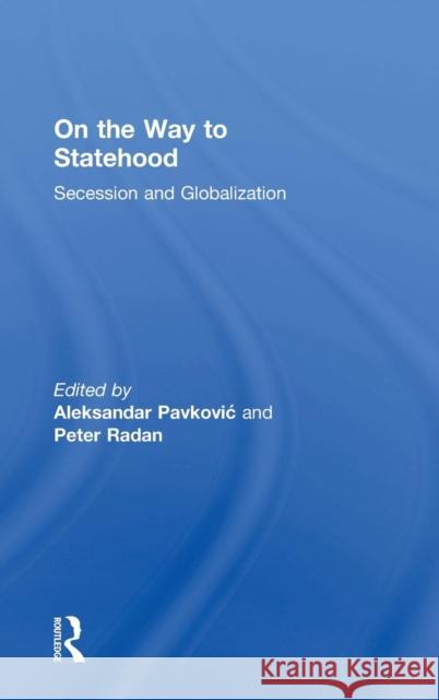 On the Way to Statehood: Secession and Globalisation Pavkovic, Aleksandar 9780754673798