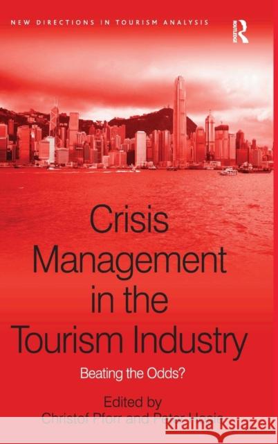 Crisis Management in the Tourism Industry: Beating the Odds? Hosie, Peter 9780754673804