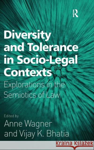 Diversity and Tolerance in Socio-Legal Contexts: Explorations in the Semiotics of Law Bhatia, Vijay K. 9780754673866