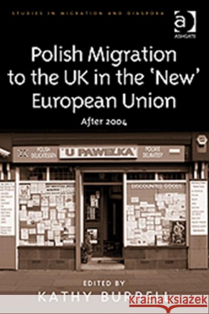 Polish Migration to the UK in the 'New' European Union: After 2004 Burrell, Kathy 9780754673873