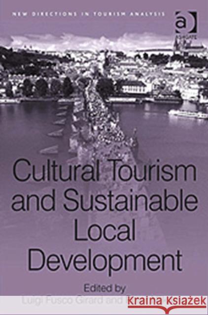 Cultural Tourism and Sustainable Local Development Luigi Fusco Girard Peter Nijkamp  9780754673910