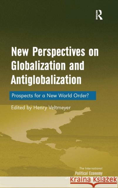 New Perspectives on Globalization and Antiglobalization: Prospects for a New World Order? Veltmeyer, Henry 9780754674115