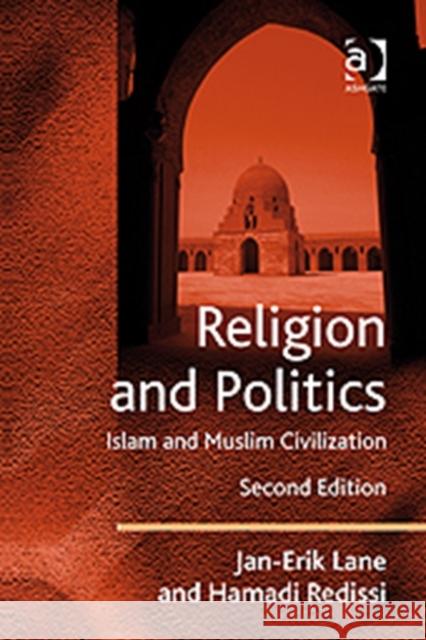 Religion and Politics: Islam and Muslim Civilization Jan-Erik Lane Hamadi Redissi 9780754674184 ASHGATE PUBLISHING GROUP