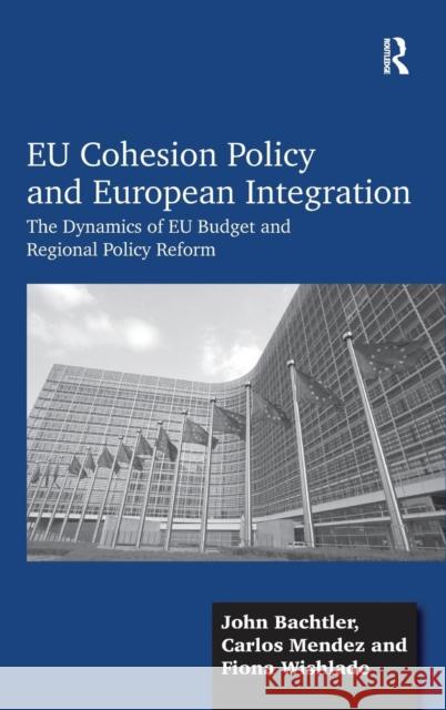 EU Cohesion Policy and European Integration: The Dynamics of EU Budget and Regional Policy Reform Bachtler, John 9780754674214 Ashgate Publishing Limited