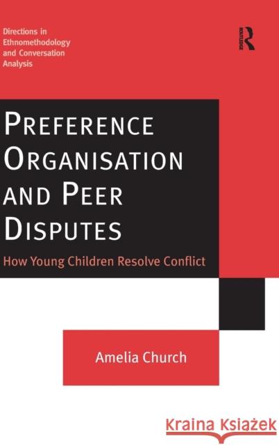 Preference Organisation and Peer Disputes: How Young Children Resolve Conflict Church, Amelia 9780754674412
