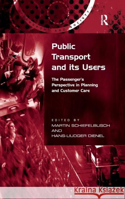 Public Transport and Its Users: The Passenger's Perspective in Planning and Customer Care Dienel, Hans-Liudger 9780754674474