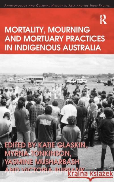 Mortality, Mourning and Mortuary Practices in Indigenous Australia  9780754674498 ASHGATE PUBLISHING GROUP