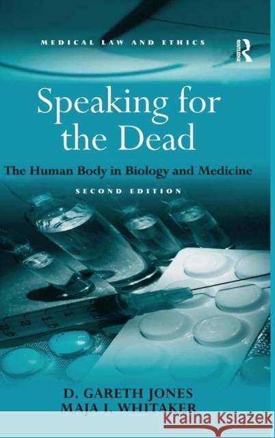 Speaking for the Dead: The Human Body in Biology and Medicine Jones, D. Gareth 9780754674528 ASHGATE PUBLISHING GROUP