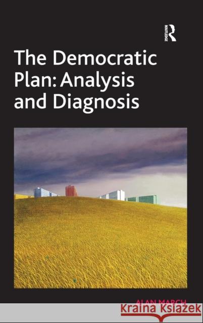 The Democratic Plan: Analysis and Diagnosis Alan March   9780754674559