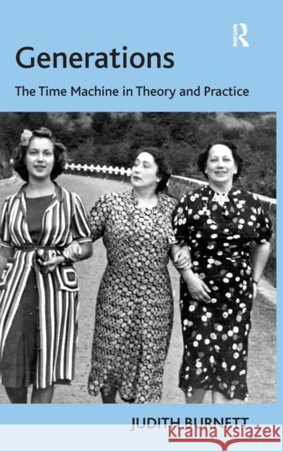 Generations: The Time Machine in Theory and Practice Burnett, Judith 9780754674566 Ashgate Publishing Limited