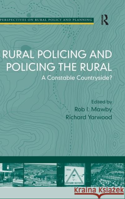 Rural Policing and Policing the Rural: A Constable Countryside? Mawby, Rob I. 9780754674733