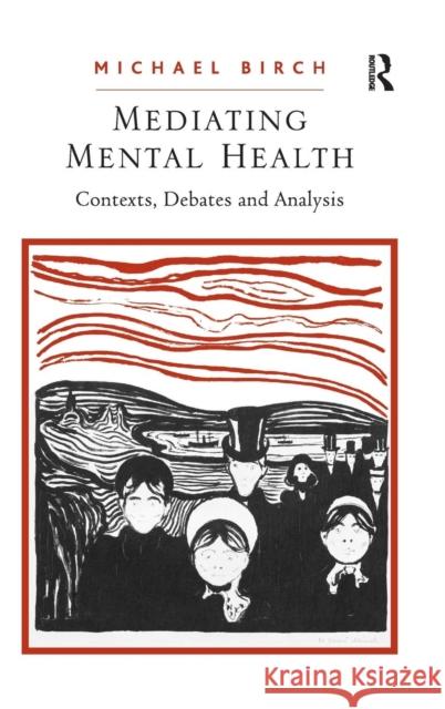 Mediating Mental Health: Contexts, Debates and Analysis Birch, Michael 9780754674740 Ashgate Publishing Limited