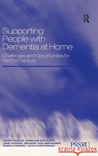 Supporting People with Dementia at Home: Challenges and Opportunities for the 21st Century Challis, David 9780754674795
