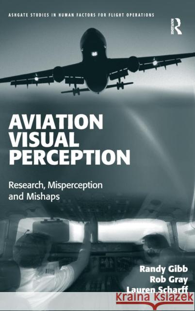 Aviation Visual Perception: Research, Misperception and Mishaps Gibb, Randy 9780754674979 Ashgate Publishing Limited