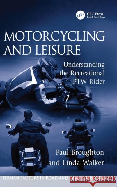Motorcycling and Leisure: Understanding the Recreational Ptw Rider Broughton, Paul 9780754675013 Ashgate Publishing Limited