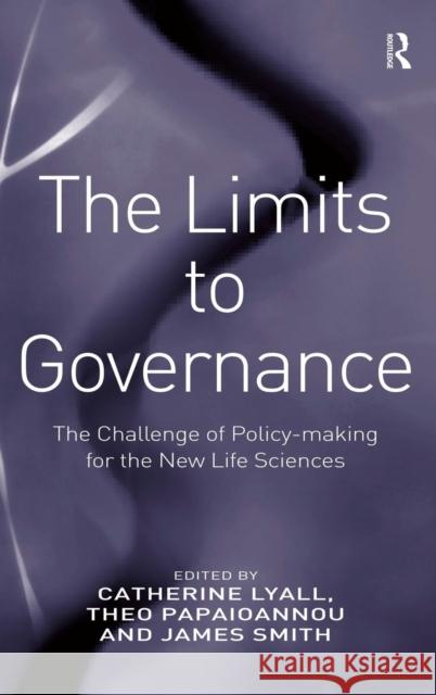 The Limits to Governance: The Challenge of Policy-Making for the New Life Sciences Papaioannou, Theo 9780754675082