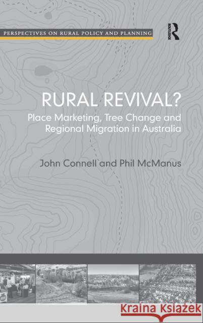 Rural Revival?: Place Marketing, Tree Change and Regional Migration in Australia Connell, John 9780754675112