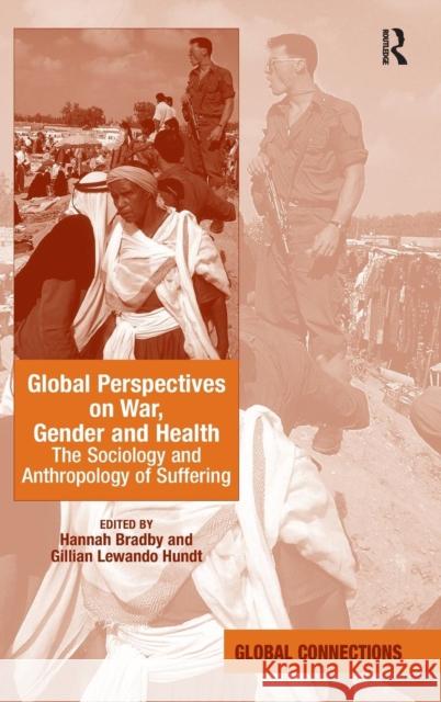 Global Perspectives on War, Gender and Health: The Sociology and Anthropology of Suffering Bradby, Hannah 9780754675235