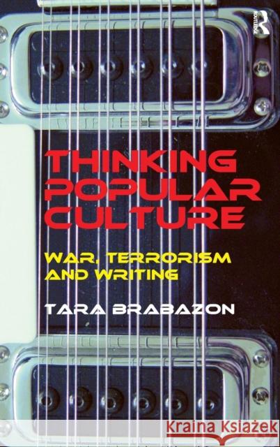 Thinking Popular Culture: War, Terrorism and Writing Brabazon, Tara 9780754675297