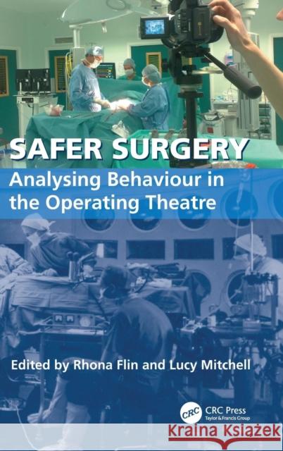 Safer Surgery: Analysing Behaviour in the Operating Theatre Mitchell, Lucy 9780754675365