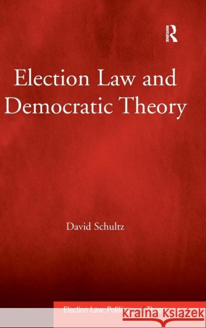 Election Law and Democratic Theory David Schultz   9780754675433