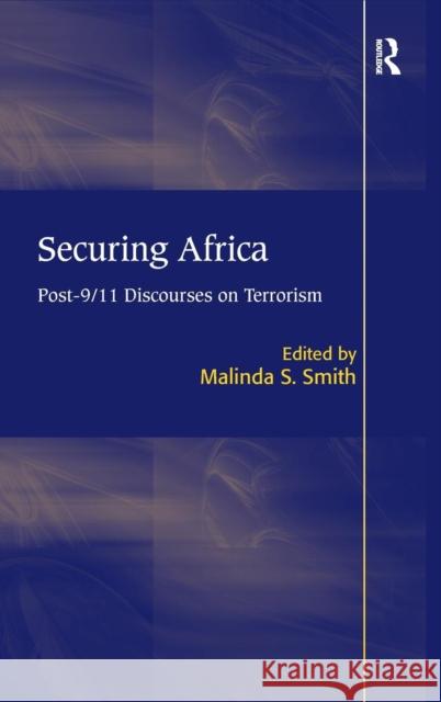 Securing Africa: Post-9/11 Discourses on Terrorism Smith, Malinda S. 9780754675457 ASHGATE PUBLISHING