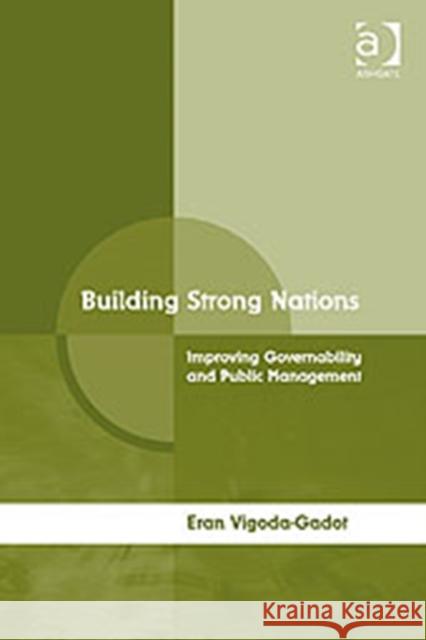 Building Strong Nations: Improving Governability and Public Management Vigoda-Gadot, Eran 9780754675464