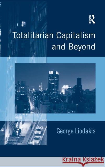 Totalitarian Capitalism and Beyond  9780754675570 Ashgate Publishing Limited