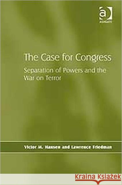 The Case for Congress: Separation of Powers and the War on Terror Hansen, Victor M. 9780754675600 ASHGATE PUBLISHING GROUP
