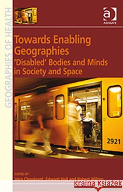 Towards Enabling Geographies: 'Disabled' Bodies and Minds in Society and Space Hall, Edward 9780754675617