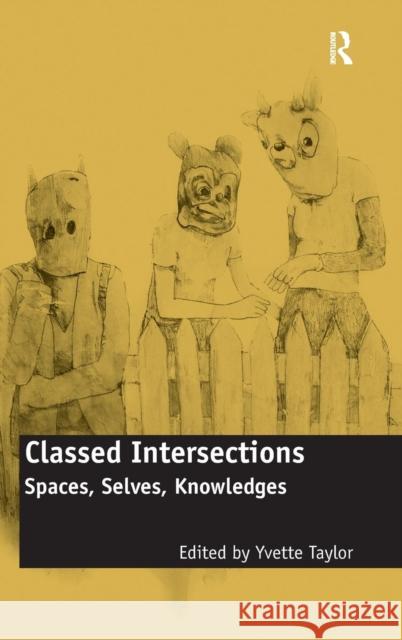 Classed Intersections: Spaces, Selves, Knowledges Taylor, Yvette 9780754675624