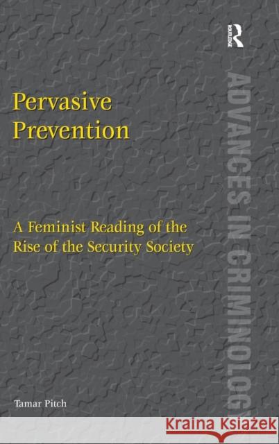 Pervasive Prevention: A Feminist Reading of the Rise of the Security Society Pitch, Tamar 9780754675648 Ashgate Publishing Limited