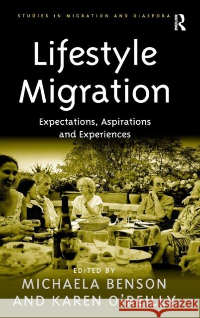 Lifestyle Migration: Expectations, Aspirations and Experiences Benson, Michaela 9780754675679