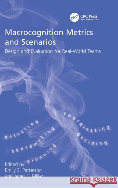 Macrocognition Metrics and Scenarios: Design and Evaluation for Real-World Teams Miller, Janet E. 9780754675785 Ashgate Publishing Limited
