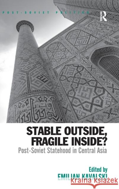 Stable Outside, Fragile Inside?: Post-Soviet Statehood in Central Asia Kavalski, Emilian 9780754676003