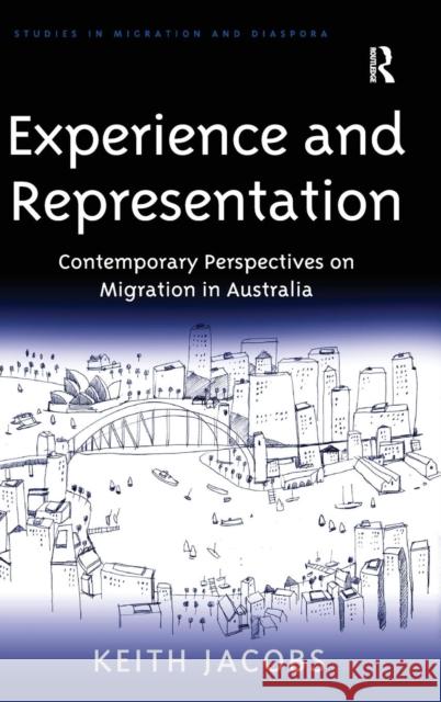 Experience and Representation: Contemporary Perspectives on Migration in Australia Jacobs, Keith 9780754676102 0